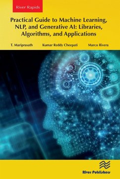 Practical Guide to Machine Learning, NLP, and Generative AI: Libraries, Algorithms, and Applications (eBook, PDF) - Mariprasath, T.; Cheepati, Kumar Reddy; Rivera, Marco