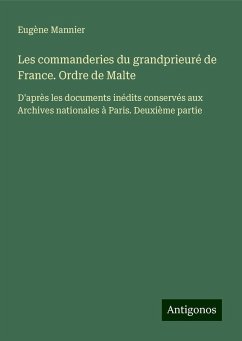 Les commanderies du grandprieuré de France. Ordre de Malte - Mannier, Eugène