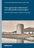 Vom agrarischen Hinterland zur industriellen Boomregion Vom agrarischen Hinterland zur industriellen Boomregion