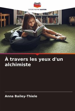 À travers les yeux d'un alchimiste - Bailey-Thiele, Anna