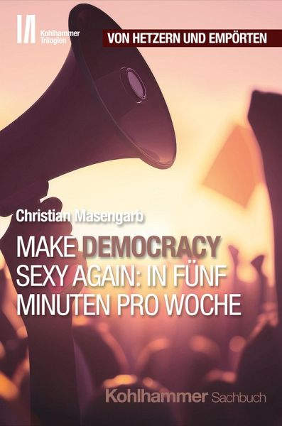 Make Democracy Sexy Again: In fünf Minuten pro Woche Make Democracy Sexy Again: In fünf Minuten pro Woche