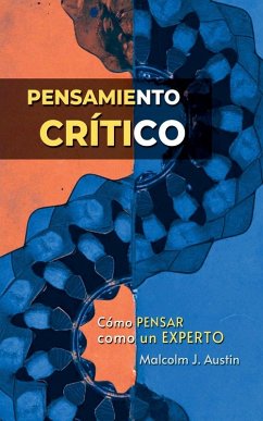 Pensamiento crítico - Cómo pensar como un experto - Austin, Malcolm J