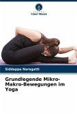 Grundlegende Mikro-Makro-Bewegungen im Yoga Grundlegende Mikro-Makro-Bewegungen im Yoga