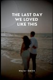 The Last Day We Loved Like This The Last Day We Loved Like This