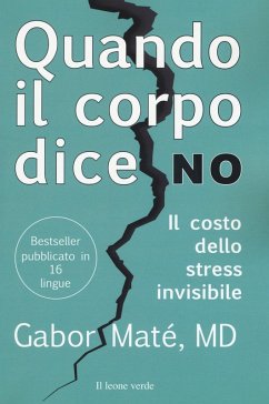 Quando il corpo dice no. Il costo dello stress invisibile - Maté, Gabor Quando il corpo dice no. Il costo dello stress invisibile - Maté, Gabor
