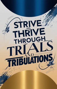 Cover Strive to Thrive Through Trials and Tribulations (eBook, ePUB)