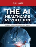 The AI Healthcare Revolution (eBook, ePUB) The AI Healthcare Revolution (eBook, ePUB)