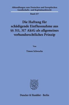 Cover Die Haftung für schädigende Einflussnahme aus §§ 311, 317 AktG als allgemeines verbandsrechtliches Prinzip