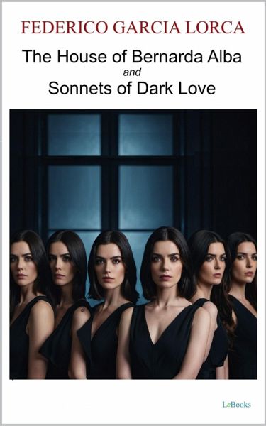 The House of Bernarda Alba and Sonnets of Dark Love (eBook, ePUB)