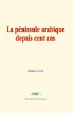 La péninsule arabique depuis cent ans (eBook, ePUB)