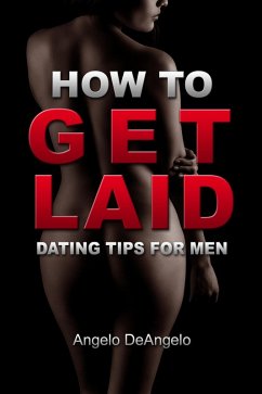 Cover How To Get Laid: Dating Tips For Men (eBook, ePUB)