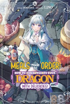 Cover Meals Made to Order: How to Domesticate Your Dragon with Delicacies! Volume 1 (eBook, ePUB)