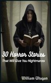30 Horror Stories That Will Give You Nightmares (eBook, ePUB) 30 Horror Stories That Will Give You Nightmares (eBook, ePUB)