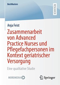 Zusammenarbeit von Advanced Practice Nurses und Pflegefachpersonen im Kontext geriatrischer Versorgung (eBook, PDF) - Feist, Anja