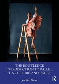 The Routledge Introduction to Ballet, its Culture and Issues (eBook, PDF) The Routledge Introduction to Ballet, its Culture and Issues (eBook, PDF)