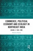 Commerce, Political Economy and Ecology in Northeast India (eBook, ePUB) Commerce, Political Economy and Ecology in Northeast India (eBook, ePUB)