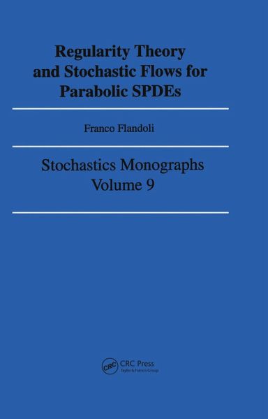 Regularity Theory and Stochastic Flows for Parabolic ISPDES (eBook, PDF) Regularity Theory and Stochastic Flows for Parabolic ISPDES (eBook, PDF)