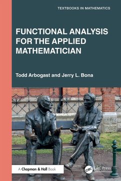 Functional Analysis for the Applied Mathematician (eBook, PDF) - Arbogast, Todd; Bona, Jerry L.