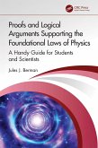 Proofs and Logical Arguments Supporting the Foundational Laws of Physics (eBook, ePUB) Proofs and Logical Arguments Supporting the Foundational Laws of Physics (eBook, ePUB)