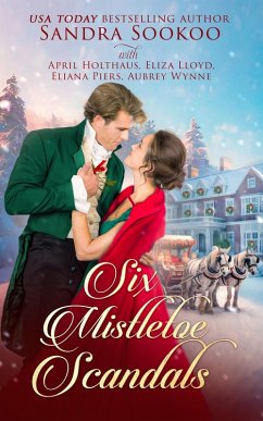 Six Mistletoe Scandals (eBook, ePUB) - Sookoo, Sandra; Holthaus, April; Lloyd, Eliza; Piers, Eliana; Wynne, Aubrey