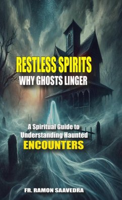 Restless Spirits: Why Ghosts Linger and How to Help Them Move On (eBook, ePUB) - Saavedra, Ramon