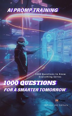 AI Prompt Training: 1000 Questions for a Smarter Tomorrow (1000 Questions to Know Everything - AI Prompt Edition, #1) (eBook, ePUB) - INPress Intl Editors