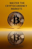 Master The Cryptocurrency Markets (eBook, ePUB)