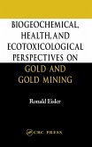 Biogeochemical, Health, and Ecotoxicological Perspectives on Gold and Gold Mining (eBook, ePUB) Biogeochemical, Health, and Ecotoxicological Perspectives on Gold and Gold Mining (eBook, ePUB)