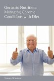 Geriatric Nutrition: Managing Chronic Conditions with Diet (eBook, ePUB) Geriatric Nutrition: Managing Chronic Conditions with Diet (eBook, ePUB)