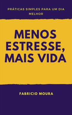 Cover Menos Estresse, Mais Vida: Práticas Simples para um Dia Melhor (eBook, ePUB)
