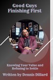 "Good Guys Finishing First: Knowing Your Value and Refusing to Settle." (eBook, ePUB) "Good Guys Finishing First: Knowing Your Value and Refusing to Settle." (eBook, ePUB)