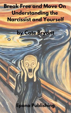Break Free and Move On; Understanding the Narcissist and Yourself (eBook, ePUB) - Bryant, Cate