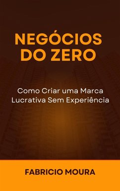 Cover Negócios do Zero: Como Criar uma Marca Lucrativa Sem Experiência (eBook, ePUB)