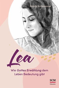 Lea - Wie Gottes Erwählung dem Leben Bedeutung gibt (eBook, ePUB) - Vollkommer, Nicola