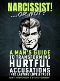 Narcissist! ... Or Not?: A Man's Guide to Transforming Hurtful Accusations into Lasting Love & Trust (eBook, ePUB) Narcissist! ... Or Not?: A Man's Guide to Transforming Hurtful Accusations into Lasting Love & Trust (eBook, ePUB)
