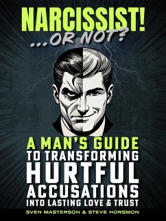 Cover Narcissist! ... Or Not?: A Man's Guide to Transforming Hurtful Accusations into Lasting Love & Trust (eBook, ePUB)