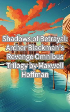 Shadows of Betrayal: Archer Blackman's Revenge Omnibus Trilogy (eBook, ePUB) - Hoffman, Maxwell