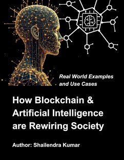 How Blockchain & Artificial Intelligence are Rewiring Society: Real World Examples and Use Cases (eBook, ePUB) - Kumar, Shailendra