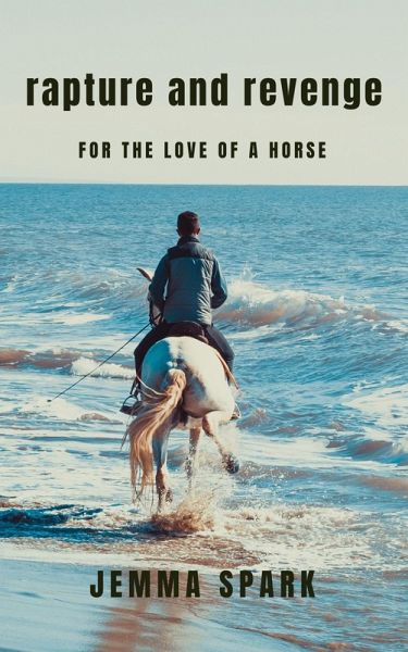 Rapture and Revenge: For The Love of a Horse (eBook, ePUB) Rapture and Revenge: For The Love of a Horse (eBook, ePUB)