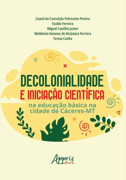 Decolonialidade e Iniciação Científica na Educação Básica na Cidade de Cáceres-MT (eBook, ePUB) Decolonialidade e Iniciação Científica na Educação Básica na Cidade de Cáceres-MT (eBook, ePUB)