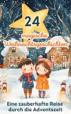 24 magische Weihnachtsgeschichten - eine zauberhafte Reise durch die Adventszeit (eBook, ePUB)