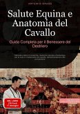 Salute Equina e Anatomia del Cavallo: Guida Completa per il Benessere del Destriero (eBook, ePUB)