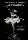Tanz durch die Jahrhunderte: Eine Reise durch die Geschichte des Balletts (eBook, ePUB) Tanz durch die Jahrhunderte: Eine Reise durch die Geschichte des Balletts (eBook, ePUB)