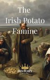 The Irish Potato Famine (Irish History, #2) (eBook, ePUB) The Irish Potato Famine (Irish History, #2) (eBook, ePUB)