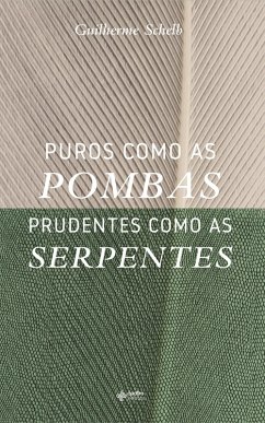 Puros Como as Pombas Prudentes Como as Serpentes (eBook, ePUB) - Schelb, Guilherme