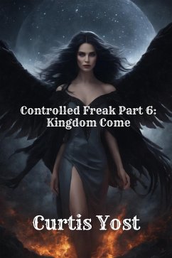 Controlled Freak Part 6: Kingdom Come (eBook, ePUB) - Yost, Curtis