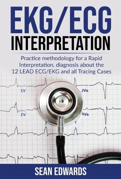 EKG/ECG Interpretation: Practice Methodology for a Rapid Interpretation, Diagnosis About the 12 LEAD ECG/EKG and all Tracing Cases (eBook, ePUB) - Edwards, Sean
