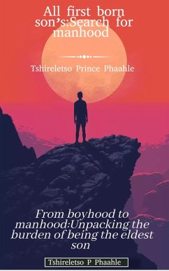 All first born son's:Search for manhood (Self help, #1) (eBook, ePUB) - Phaahle, Tshireletso Prince