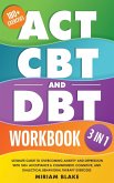 ACT, CBT & DBT Workbook: 3 in 1: Ultimate Guide to Overcoming Anxiety and Depression With 180+ Acceptance & Commitment, Cognitive, and Dialectical Behavioral Therapy Exercises (Mindful Path) (eBook, ePUB) ACT, CBT & DBT Workbook: 3 in 1: Ultimate Guide to Overcoming Anxiety and Depression With 180+ Acceptance & Commitment, Cognitive, and Dialectical Behavioral Therapy Exercises (Mindful Path) (eBook, ePUB)