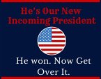 He's Our New Incoming President. He Won, Now Get Over It. (eBook, ePUB)